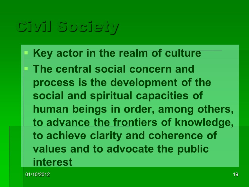 01/10/2012 19 Civil Society Key actor in the realm of culture The central social
